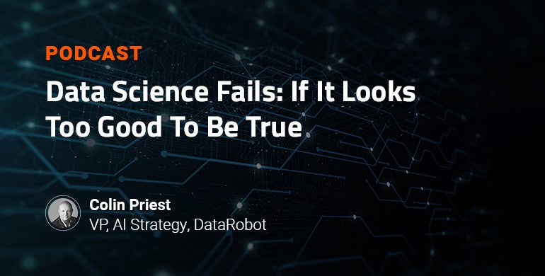 Data Science Fails If It Looks Too Good To Be True Datarobot