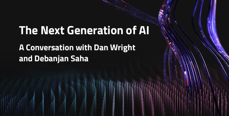 The Subsequent Era of AI: A Dialog with Dan Wright and Debanjan Saha The Subsequent Era of AI: A Dialog with Dan Wright and Debanjan Saha
