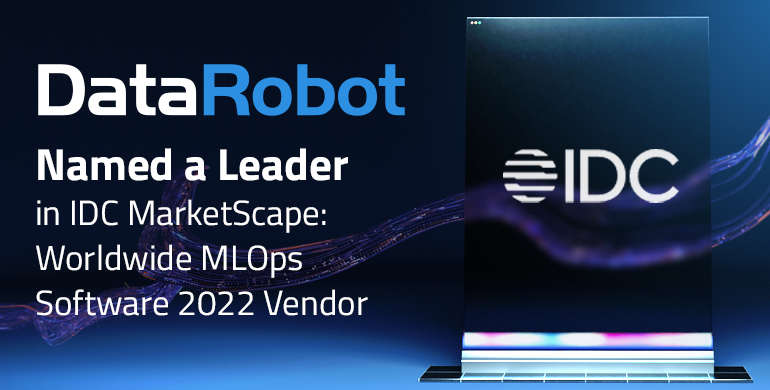 DataRobot Named a Leader in IDC MarketScape: Worldwide MLOps Platforms 2022 Vendor Assessment