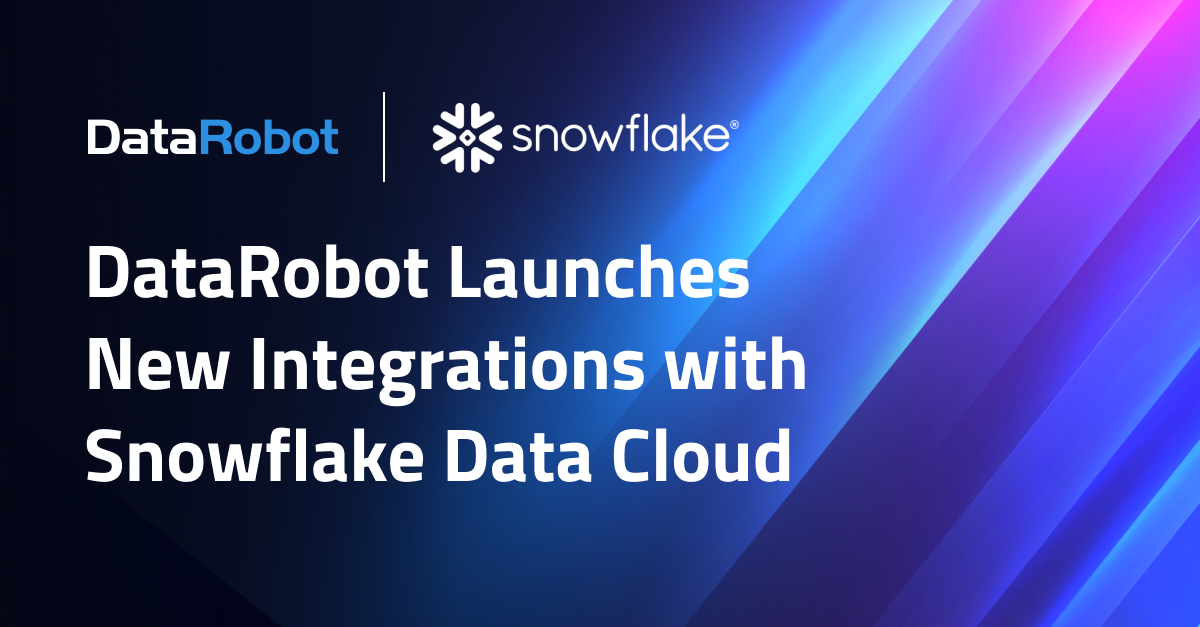 DataRobot Launches New Integrations with Snowflake Data Cloud