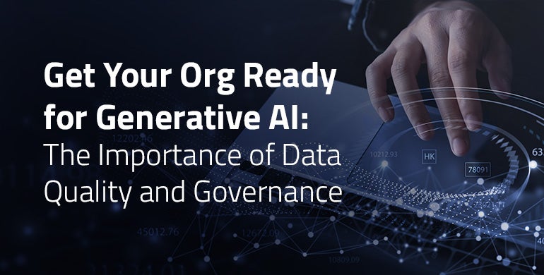 Get Your Org Prepared for Generative AI: The Significance of Knowledge High quality and Governance