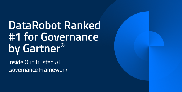 DataRobot Ranked #1 for Governance Use Case by Gartner®: Inside Our Trusted AI Governance Framework DataRobot Ranked #1 for Governance Use Case by Gartner®: Inside Our Trusted AI Governance Framework